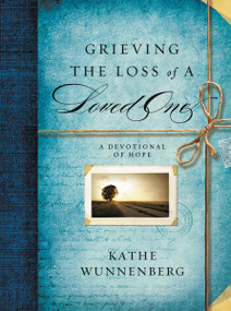 Grieving the Loss of a Loved One (A Devotional of Hope) by Kathe Wunnenberg, 9780310227786