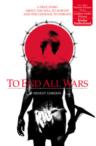 To End All Wars (A True Story about the Will to Survive and the Courage to Forgive) by Ernest Gordon, 9780007118489