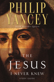 The Jesus I Never Knew Study Guide (Revealing What 2,000 Years of History Have Covered Up) by Philip Yancey, Brenda Quinn, 9780310218050