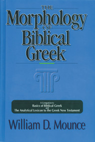 The Morphology of Biblical Greek (A Companion to Basics of Biblical Greek and The Analytical Lexicon to the Greek New Testament) by William D. Mounce, 9780310226369
