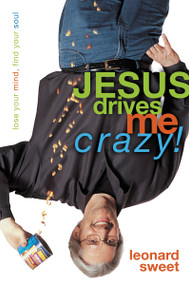 Jesus Drives Me Crazy! (Lose Your Mind, Find Your Soul) by Leonard Sweet, 9780310232247
