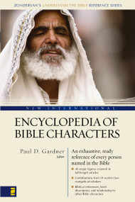 New International Encyclopedia of Bible Characters ((Zondervan's Understand the Bible Reference Series)) by Paul D. Gardner, Zondervan, 9780310240075