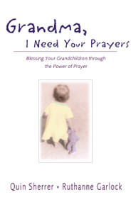 Grandma, I Need Your Prayers (Blessing Your Grandchildren through the Power of Prayer) by Quin M. Sherrer, Ruthanne Garlock, 9780310240266