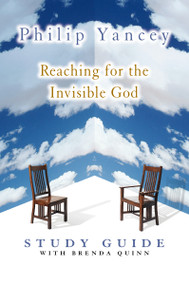 Reaching for the Invisible God Study Guide (Deepening Our Relationship with the God We Can't See) by Philip Yancey, Brenda Quinn, 9780310240570