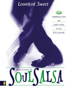 Soulsalsa (17 Surprising Steps for Godly Living in the 21st Century) by Leonard Sweet, 9780310242802