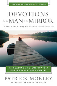 Devotions for the Man in the Mirror (75 Readings to Cultivate a Deeper Walk with Christ (A 75-Day Devotional)) by Patrick Morley, 9780310244066