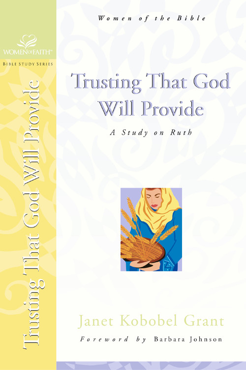 Trusting That God Will Provide (A Study on Ruth) by Janet Kobobel Grant, Barbara Johnson, 9780310247852