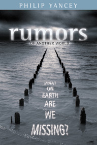 Rumors of Another World (What on Earth Are We Missing?) by Philip Yancey, 9780310252177