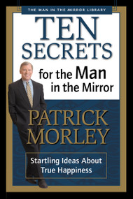 Ten Secrets for the Man in the Mirror (Startling Ideas About True Happiness) by Patrick Morley, 9780310243069