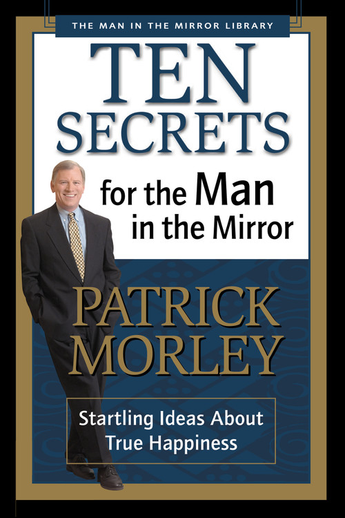 Ten Secrets for the Man in the Mirror (Startling Ideas About True Happiness) by Patrick Morley, 9780310243069