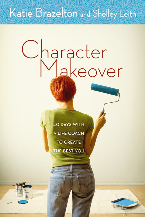 Character Makeover (40 Days with a Life Coach to Create the Best You) by Katie Brazelton, Shelley Leith, 9780310256533