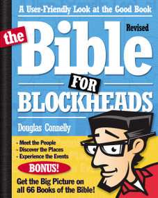 The Bible for Blockheads---Revised Edition (A User-Friendly Look at the Good Book) by Douglas Connelly, 9780310273882