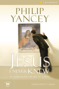 The Jesus I Never Knew Bible Study Participant's Guide (Six Sessions on the Life of Christ) by Philip Yancey, 9780310275305
