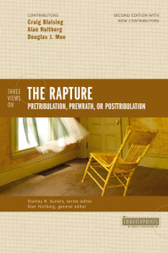 Three Views on the Rapture (Pretribulation, Prewrath, or Posttribulation) by Craig A. Blaising, Douglas  J. Moo, Alan Hultberg, Stanley N. Gundry, 9780310277200
