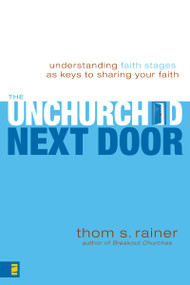 The Unchurched Next Door (Understanding Faith Stages as Keys to Sharing Your Faith) by Thom S. Rainer, 9780310286127