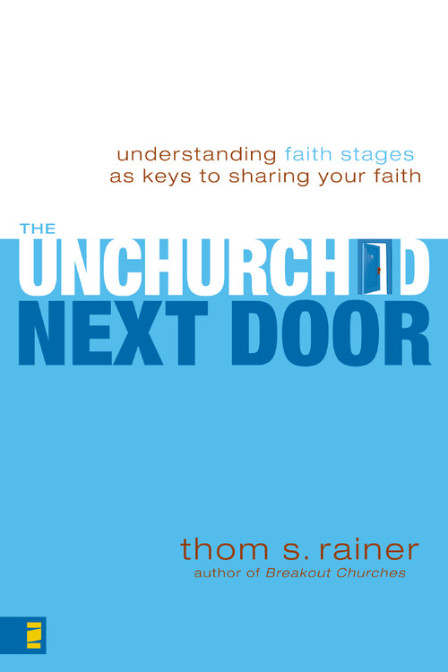 The Unchurched Next Door (Understanding Faith Stages as Keys to Sharing Your Faith) by Thom S. Rainer, 9780310286127