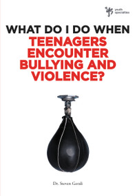 What Do I Do When Teenagers Encounter Bullying and Violence? by Steven Gerali, 9780310291947