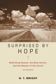 Surprised by Hope Bible Study Participant's Guide (Rethinking Heaven, the Resurrection, and the Mission of the Church) by N. T. Wright, 9780310324706