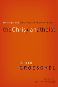 The Christian Atheist Bible Study Participant's Guide (Believing in God but Living as If He Doesn't Exist) by Craig Groeschel, 9780310329756