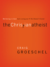 The Christian Atheist (Believing in God but Living As If He Doesn't Exist) - 9780310332220 by Craig Groeschel, 9780310332220