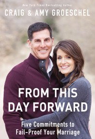 From This Day Forward (Five Commitments to Fail-Proof Your Marriage) by Craig Groeschel, Amy Groeschel, 9780310333845
