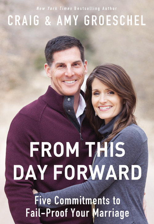 From This Day Forward (Five Commitments to Fail-Proof Your Marriage) by Craig Groeschel, Amy Groeschel, 9780310333845