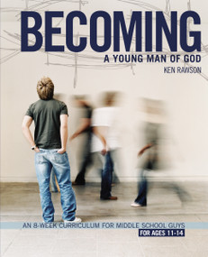 Becoming a Young Man of God (An 8-Week Curriculum for Middle School Guys) by Ken Rawson, 9780310278788