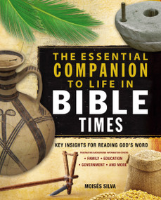 The Essential Companion to Life in Bible Times (Key Insights for Reading God's Word) by Moisés Silva, 9780310286882