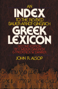An Index to the Revised Bauer-Arndt-Gingrich Greek Lexicon by John R. Alsop, 9780310440314