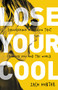 Lose Your Cool, Revised Edition (Discovering a Passion that Changes You and the World) by Zach Hunter, 9780310728924