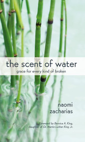 The Scent of Water (Grace for Every Kind of Broken) by Naomi Zacharias, 9780310327370