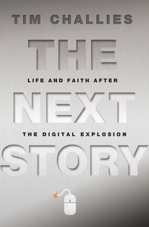 The Next Story (Life and Faith after the Digital Explosion) by Tim Challies, 9780310329039