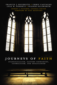 Journeys of Faith (Evangelicalism, Eastern Orthodoxy, Catholicism, and Anglicanism) by Robert L. Plummer, Francis J. Beckwith, Christopher A. Castaldo, Lyle W. Dorsett, Craig A. Blaising, Gregg Allison, Brad S. Gregory, Robert A. Peterson, Wilbur Ellsworth, Scot McKnight, 9780310331209