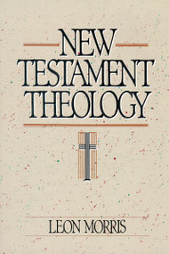 New Testament Theology by Leon Morris, 9780310455714