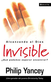Alcanzando al Dios invisible (¿Qué podemos esperar encontrar?) (Spanish Edition) by Philip Yancey, 9780829736694