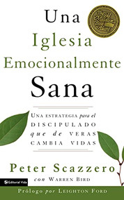 Una iglesia emocionalmente sana (Una estrategia para el discipulado que de veras cambia vidas) (Spanish Edition) by Peter Scazzero, Warren Bird, 9780829738865