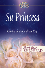 Su Princesa (Cartas de amor de tu Rey) (Spanish Edition) by Sheri Rose Shepherd, 9780829747140