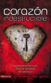 Corazón indestructible (Algunas personas viven, otras se conforman con sobrevivir…) (Spanish Edition) by Jaime Fernández Garrido, 9780829750232