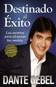 Destinado al éxito (Los secretos para alcanzar tus sueños) (Spanish Edition) by Dante Gebel, 9780829756227