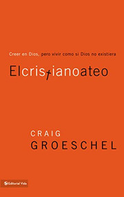 El cristiano ateo (Creer en Dios, pero vivir como si Dios no existiera) (Spanish Edition) by Craig Groeschel, 9780829758108