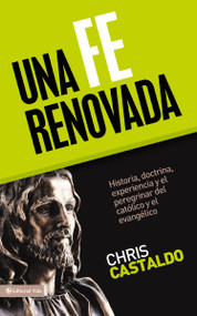 Una fe renovada (Historia, doctrina, experiencia y el peregrinar del católico y el evangélico) (Spanish Edition) by Christopher A. Castaldo, 9780829758788