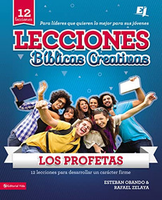 Lecciones biblicas creativas: Los Profetas (12 lecciones para desarrollar un carácter firme) (Spanish Edition) by Esteban Obando, Rafael Zelaya, 9780829759853