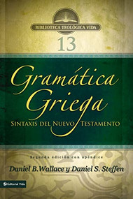 Gramática griega: Sintaxis del Nuevo Testamento - Segunda edición con apéndice (Spanish Edition) by Daniel B. Wallace, Daniel S. Steffen, 9780829765229