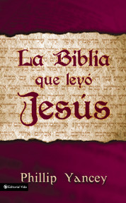 La Biblia que leyó Jesús (Spanish Edition) by Philip Yancey, 9780829736908