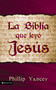 La Biblia que leyó Jesús (Spanish Edition) by Philip Yancey, 9780829736908