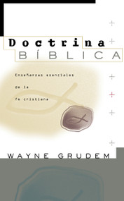 Doctrina Bíblica (Enseñanzas esenciales de la fe cristiana) (Spanish Edition) by Wayne A. Grudem, 9780829738285