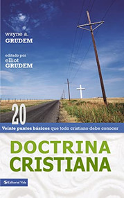 Doctrina cristiana (Veinte puntos básicos que todo cristiano debe conocer) (Spanish Edition) by Wayne A. Grudem, 9780829745580