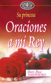 Oraciones a mi Rey (Spanish Edition) by Sheri Rose Shepherd, 9780829747157
