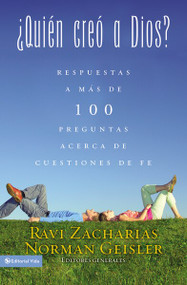 ¿Quién creó a Dios? (Y respuestas a más de cien preguntas acerca de cuestiones de fe) by Ravi Zacharias, Norman L. Geisler, 9780829748901