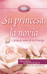 Su princesa novia (Cartas de amor de tu Príncipe) (Spanish Edition) by Sheri Rose Shepherd, 9780829755336